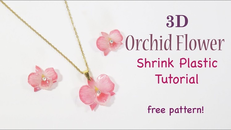 Shrink Plastic: 3D Orchid Flower Tutorial | FREE PATTERN