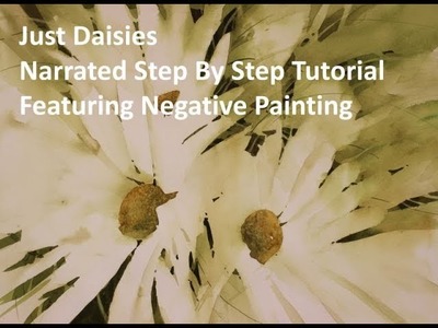 Transparent Watercolor Narrated Tutorial, Featuring Negative Painting, Just Daisies