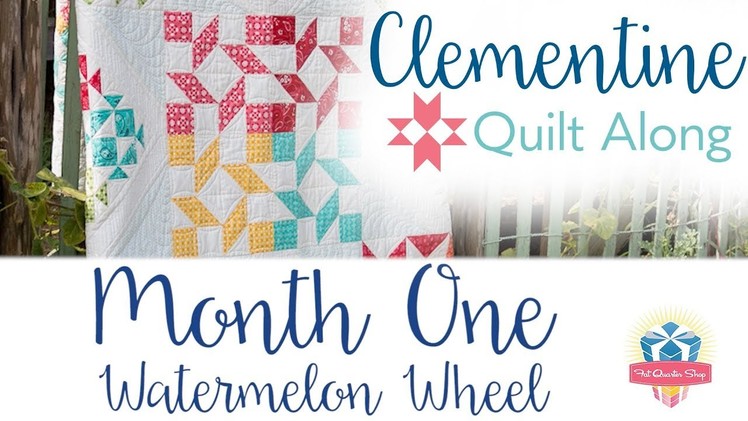 Clementine Quilt Along Month One – Watermelon Wheel – Fat Quarter Shop – benefiting St. Jude's