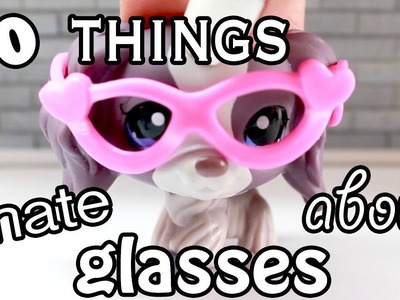 LPS - 10 Things I Hate About Glasses!