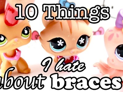 LPS - 10 Things I Hate About Braces!