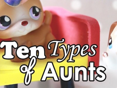 LPS - 10 Types of Aunts!