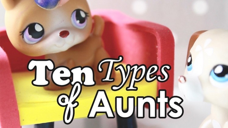 LPS - 10 Types of Aunts!