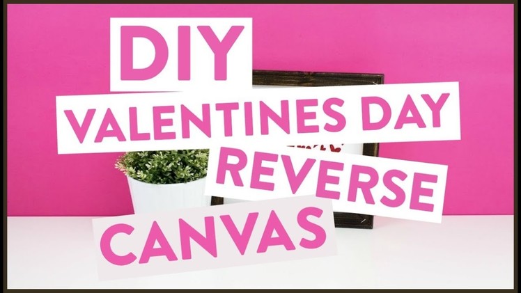 DIY Valentines Day Reverse Canvas