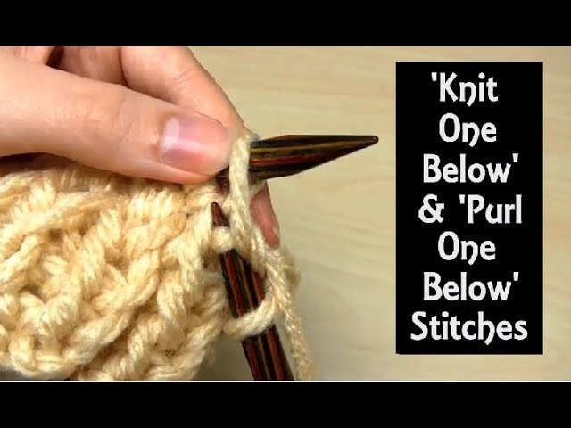 How to: 'Knit One Below' (K1B) & 'Purl One Below' (P1B) Stitches | Technique Tutorial for Beginners
