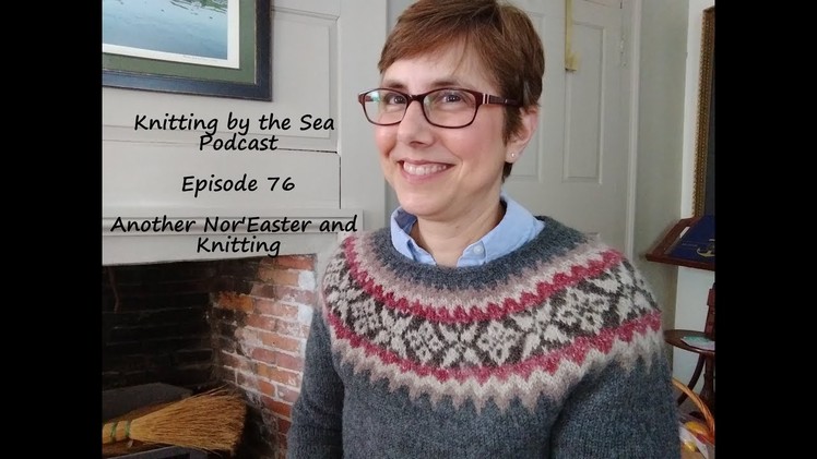 Knitting by the Sea: Episode 76: Another Nor'Easter and Knitting!