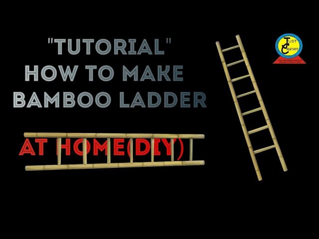 Tutorial How To Make Bamboo Ladder At Home | 100% DIY | Just Creativity