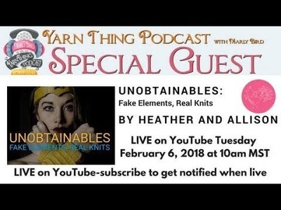 Yarn Thing Podcast with Marly Bird: Unobtainables Book by Heatherly Walker and Knitprincess
