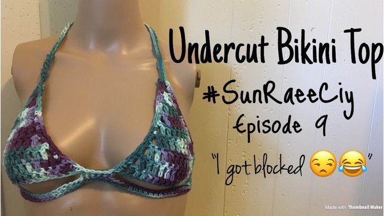 Crochet Undercut Bikini Top | #SunRaeeCIY episode 9 | I got blocked ????????