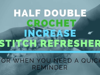 Half Double Crochet Increase (HDC INC) Super Fast Stitch Refresher Tutorial