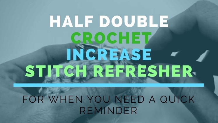Half Double Crochet Increase (HDC INC) Super Fast Stitch Refresher Tutorial