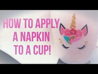 How to print on napkins and apply to a cup