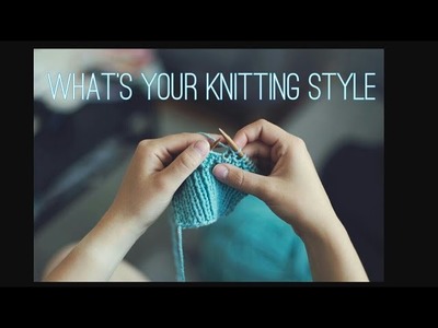 What is your Knitting Style??