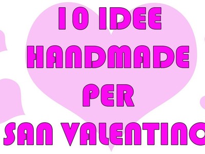 10 idee regalo Handmade per San Valentino