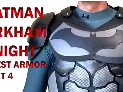 Batman Arkham Knight  Chest Armor Part 4  DIY Chest Foam Armor