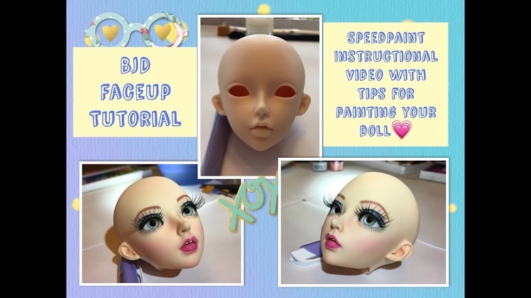 BJD Faceup Tutorial! A Speedpaint Instructional Video, With Tips To Help You Paint Your Doll!