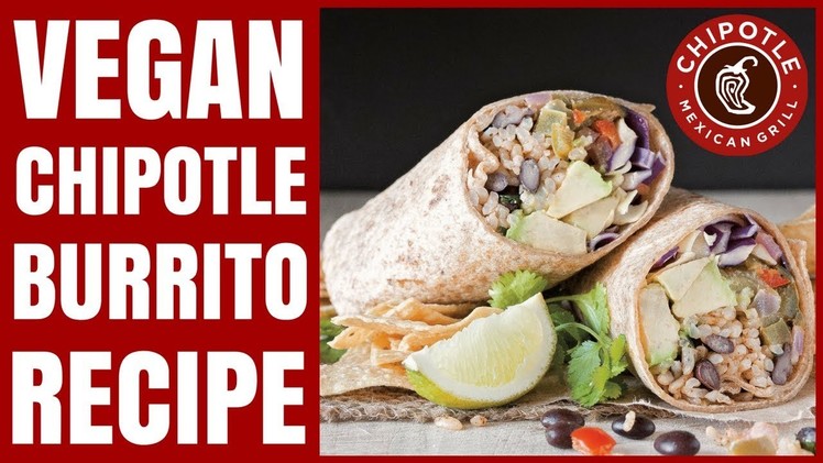 DIY Chipotle Burrito Recipe. Vegan. Easy to Make