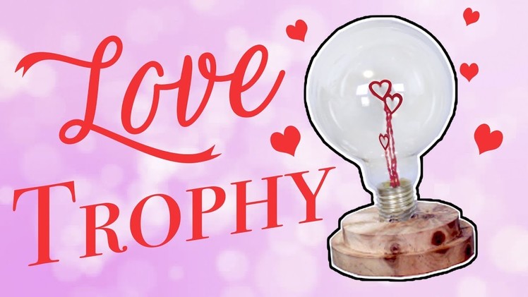 Lightbulb Love Trophy - Home Decor & Valentines DIY