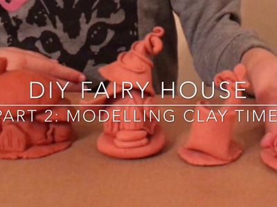 Diy fairy house, part 2: making fairy houses and decorations with clay
