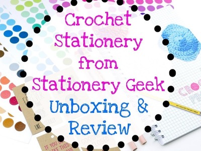 Crochet Themed Stationery from Stationery Geek!  Unboxing & Review!