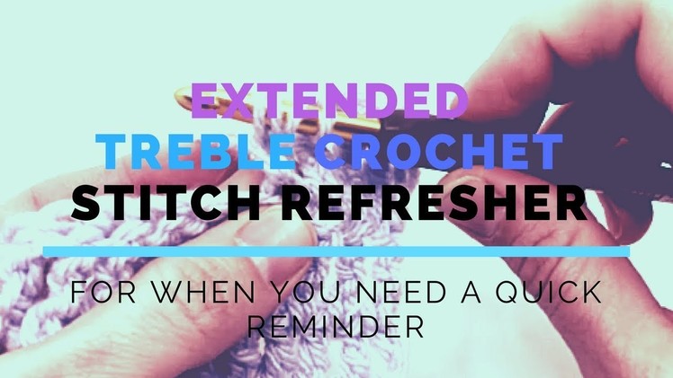 Extended Treble Crochet (ETR) Super Fast Stitch Refresher Tutorial