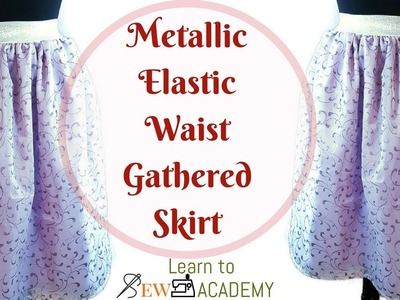 How to Make Lined Gathered Skirt with Metallic Elastic Waistband | Simple DIY Skirt | LTS Academy