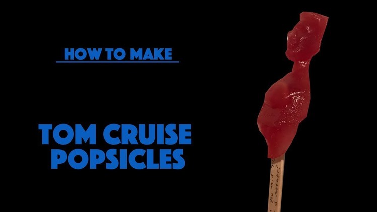 How To Make Tom Cruise Popsicles