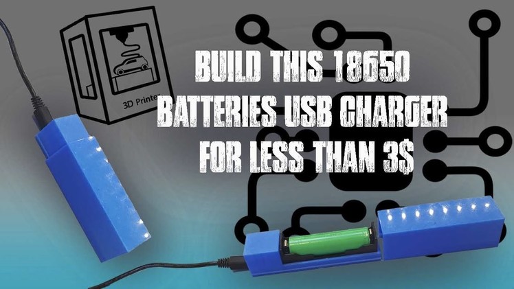 How to build a 18650 battery charger for less than 3$ DIY tutorial (TP4056) (3D printing series)