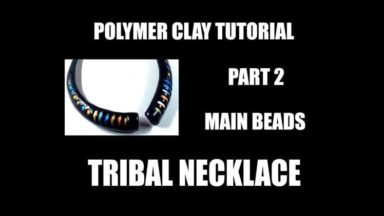 252 Polymer clay tutorial - Tribal necklace part 2 - main beads