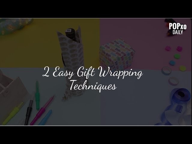 2 Easy Gift Wrapping Techniques - POPxo