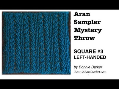 Aran Sampler Mystery Throw, SQUARE #3, LEFT-HANDED VERSION, by Bonnie Barker