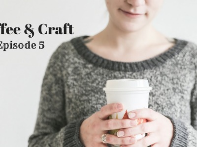 Coffee & Craft Podcast Episode 5: Delayed Due to Cold