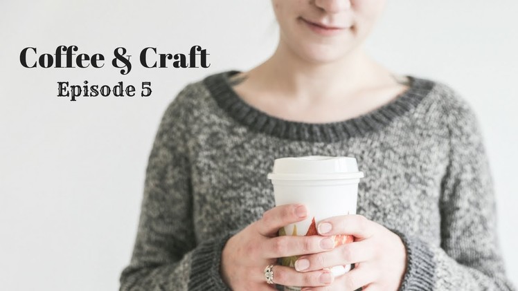Coffee & Craft Podcast Episode 5: Delayed Due to Cold