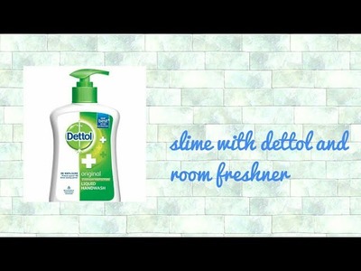 How to make slime with dettol and room freshner