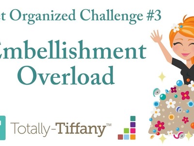 Embellishment Overload- Get Organized Challenge #3