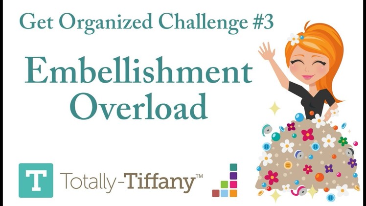 Embellishment Overload- Get Organized Challenge #3