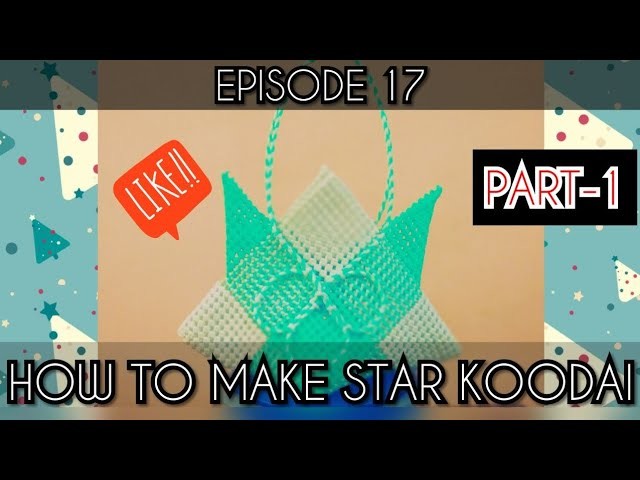Episode 17: How to make Star Koodai - Part 1