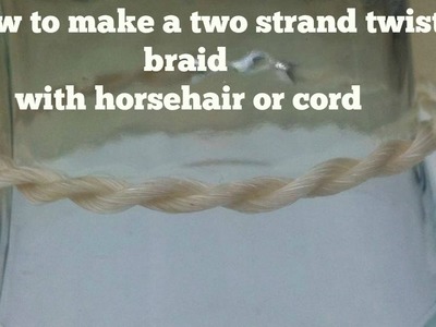How to make a 2 strand twist braid (for a horsehair bracelet)