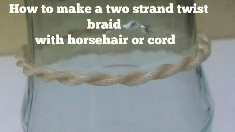 How to make a 2 strand twist braid (for a horsehair bracelet)