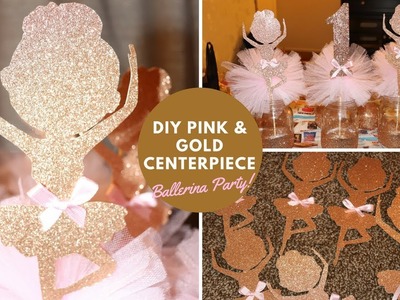 DIY GOLD & PINK BALLERINA CENTERPIECES| First Birthday Centerpieces  2018