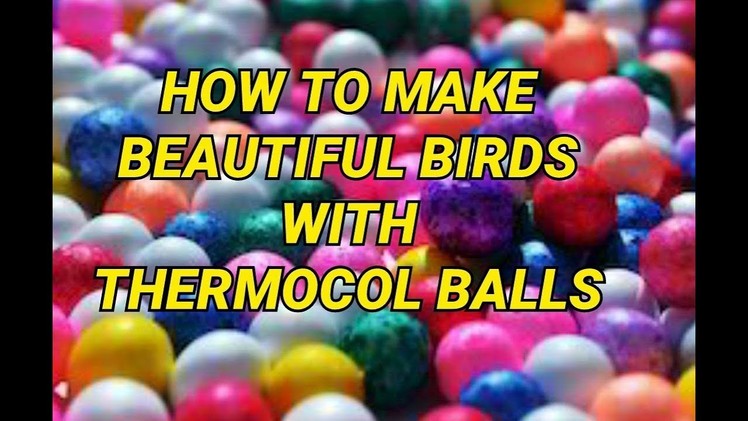 DIY: HOW TO MAKE BEAUTIFUL BIRDS WITH THERMOCOL BALLS. ART & CRAFTS – SS ART CREATIONS