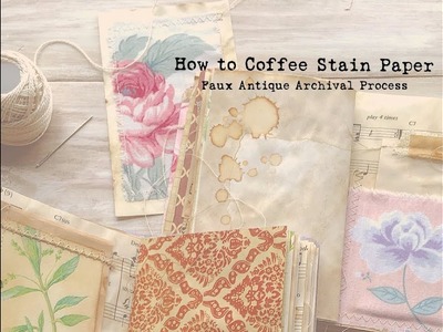 How to Coffee Dye Papers | Faux Antique Archival Aging Process |