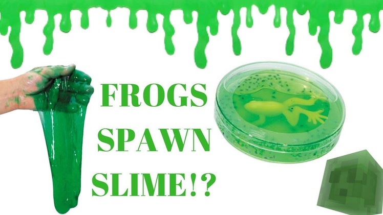 FROG SPAWN SLIME! SO GROSS!!!!