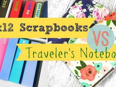 How I Document. Scrapbook | 12X12 Scrapbooks VS Traveler's Notebooks