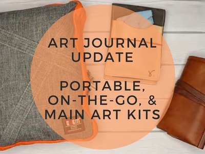 Art Journal Update - Portable, On-the-Go, & Main Art Kits