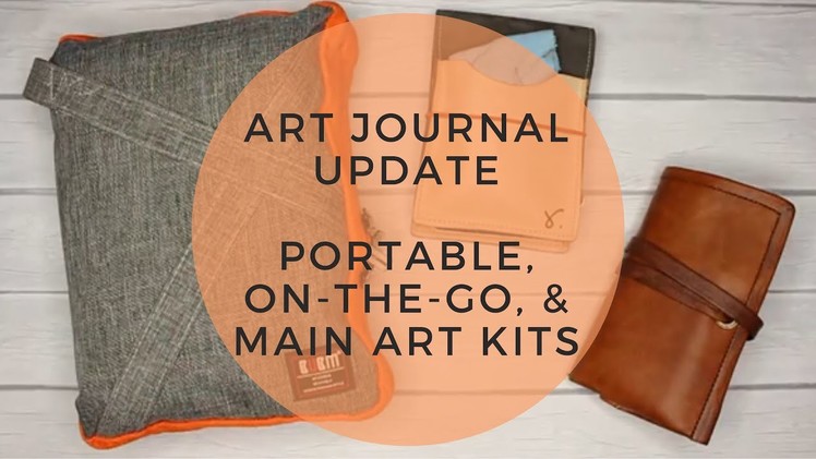 Art Journal Update - Portable, On-the-Go, & Main Art Kits