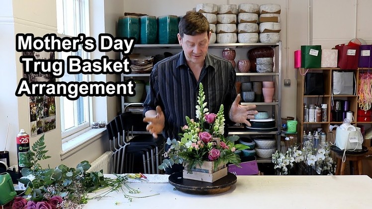 How To Make a Mother's Day Trug Basket Arrangement