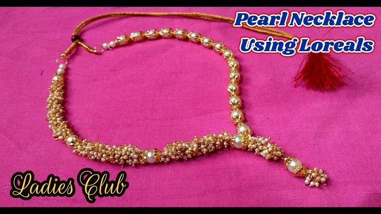 How to make Necklace using Pearl and Loreals I Ladies Club I Jewelry design