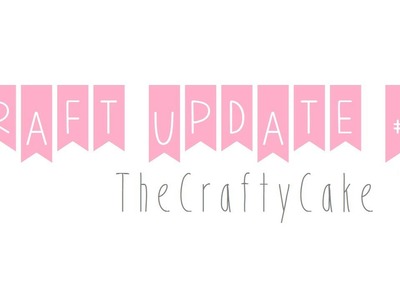 ♔ HUGE Craft Update │ TheCraftyCakeYT ♔