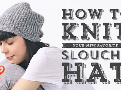 Knit a SLOUCHY HAT Full Tutorial (and FREE PATTERN)